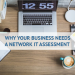 Why your business needs a network IT assessment